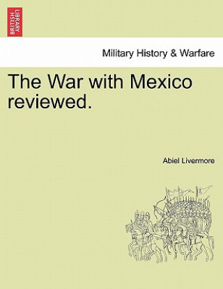 Kniha War with Mexico Reviewed. Abiel Livermore