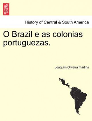 Knjiga O Brazil E as Colonias Portuguezas. Joaquim Oliveira Martins