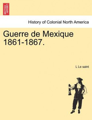 Kniha Guerre de Mexique 1861-1867. L Le Saint