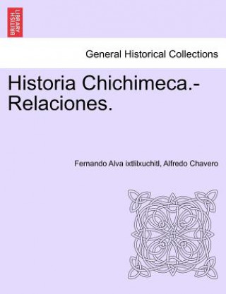 Buch Historia Chichimeca.-Relaciones. TOMO I Alfredo Chavero