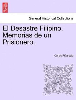 Knjiga Desastre Filipino. Memorias de un Prisionero. Carlos Ri A-Baja