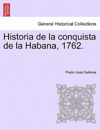 Kniha Historia de La Conquista de La Habana, 1762. Pedro Jos Guiteras