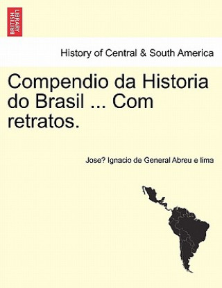 Buch Compendio da Historia do Brasil ... Com retratos. Jose Ignacio De General Abreu E Lima