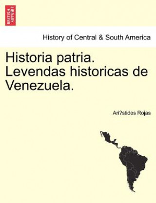 Könyv Historia Patria. Levendas Historicas de Venezuela. Ari Stides Rojas