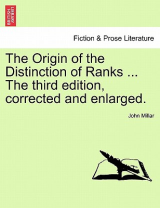 Carte Origin of the Distinction of Ranks ... the Third Edition, Corrected and Enlarged. John Millar