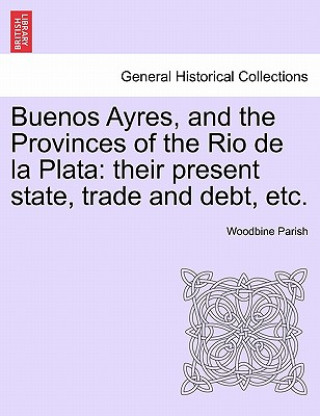 Carte Buenos Ayres, and the Provinces of the Rio de la Plata Woodbine Parish