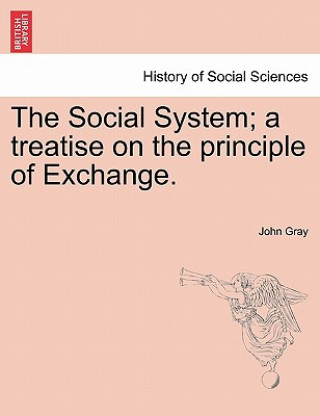 Książka Social System; A Treatise on the Principle of Exchange. John Gray