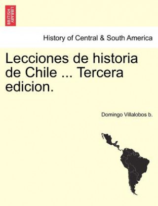 Carte Lecciones de Historia de Chile ... Tercera Edicion. Tomo Segundo Domingo Villalobos B