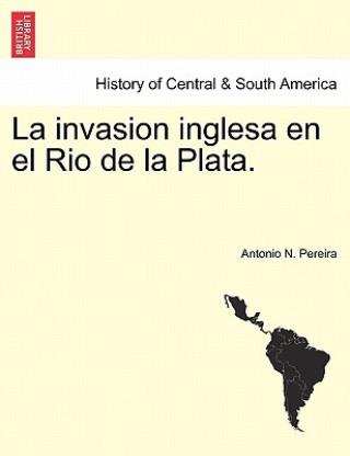 Książka invasion inglesa en el Rio de la Plata. Antonio N Pereira