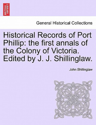 Книга Historical Records of Port Phillip John Shillinglaw