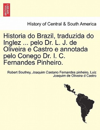 Książka Historia do Brazil, traduzida do Inglez ... pelo Dr. L. J. de Oliveira e Castro e annotada pelo Conego Dr. I. C. Fernandes Pinheiro. Luiz Joaquim De Oliveira D Castro