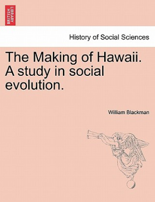 Kniha Making of Hawaii. a Study in Social Evolution. William Blackman