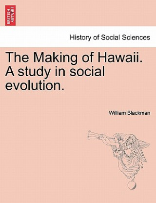 Knjiga Making of Hawaii. a Study in Social Evolution. William Blackman