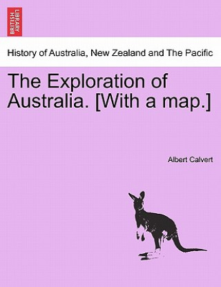 Kniha Exploration of Australia. [With a Map.] Albert Frederick Calvert