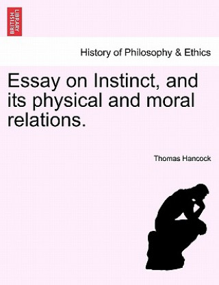 Carte Essay on Instinct, and its physical and moral relations. Thomas Hancock