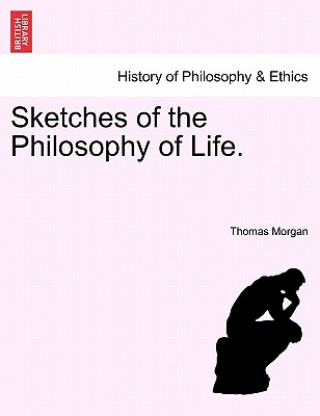 Knjiga Sketches of the Philosophy of Life. Thomas Morgan