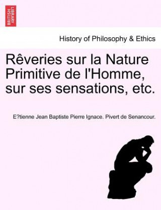 Carte R Veries Sur La Nature Primitive de L'Homme, Sur Ses Sensations, Etc. E Tienne Jean Bap Pivert De Senancour