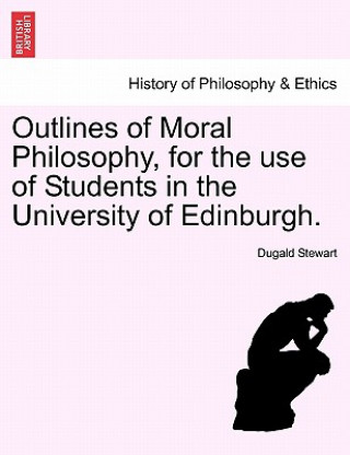 Carte Outlines of Moral Philosophy, for the Use of Students in the University of Edinburgh. Dugald Stewart