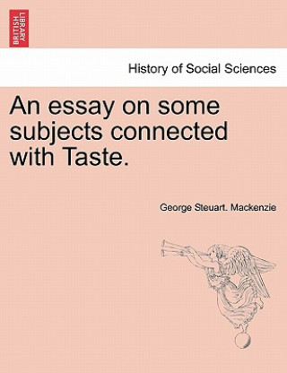 Kniha Essay on Some Subjects Connected with Taste. George Steuart MacKenzie