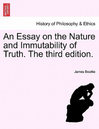 Carte Essay on the Nature and Immutability of Truth. The third edition. James Beattie