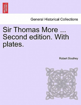 Carte Sir Thomas More ... Second Edition. with Plates. Robert Southey