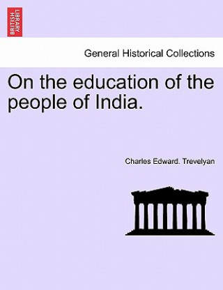 Книга On the Education of the People of India. Charles Edward Trevelyan