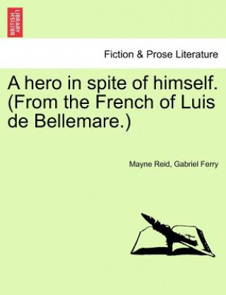 Kniha Hero in Spite of Himself. (from the French of Luis de Bellemare.) Vol. II. Gabriel Ferry