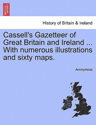 Carte Cassell's Gazetteer of Great Britain and Ireland ... With numerous illustrations and sixty maps. Anonymous