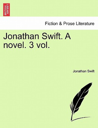 Kniha Jonathan Swift. a Novel. 3 Vol. Jonathan Swift