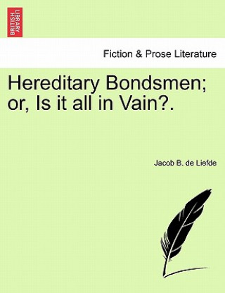 Książka Hereditary Bondsmen; Or, Is It All in Vain?. Jacob B De Liefde