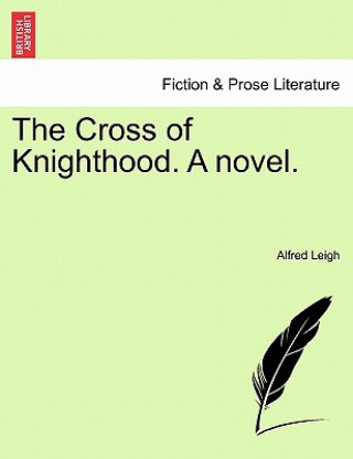 Книга Cross of Knighthood. a Novel. Alfred Leigh