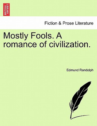 Carte Mostly Fools. a Romance of Civilization. Edmund Randolph