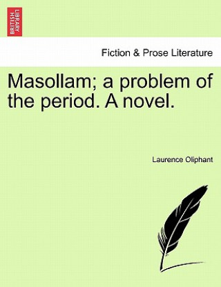 Livre Masollam; A Problem of the Period. a Novel. Laurence Oliphant