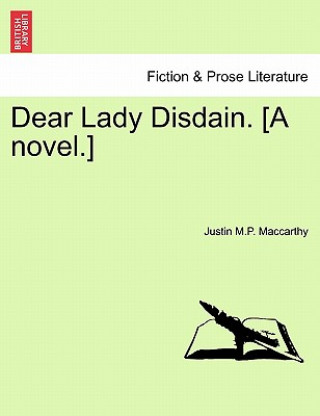 Knjiga Dear Lady Disdain. [A Novel.] Justin M P MacCarthy