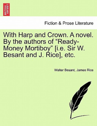 Carte With Harp and Crown. a Novel. by the Authors of "Ready-Money Mortiboy" [I.E. Sir W. Besant and J. Rice], Etc. James Rice