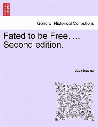 Könyv Fated to Be Free. ... Second Edition. Jean Ingelow