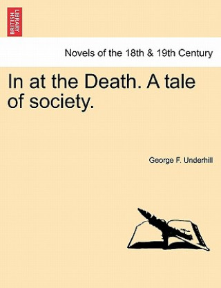 Kniha In at the Death. a Tale of Society. George F Underhill