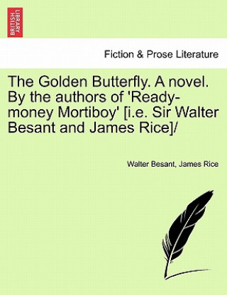 Book Golden Butterfly. a Novel. by the Authors of 'Ready-Money Mortiboy' [I.E. Sir Walter Besant and James Rice] James Rice