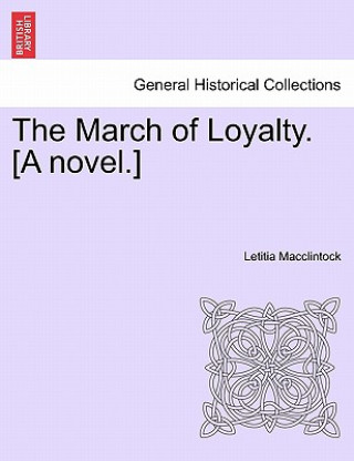Carte March of Loyalty. [A Novel.] Letitia MacClintock