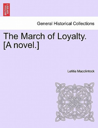 Kniha March of Loyalty. [A Novel.] Letitia MacClintock