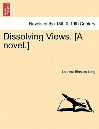 Buch Dissolving Views. [A Novel.] Leonora Blanche Lang