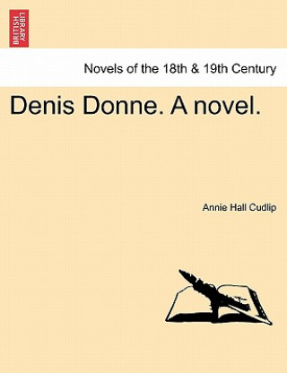 Carte Denis Donne. a Novel. Annie Hall Cudlip