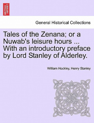 Kniha Tales of the Zenana; Or a Nuwab's Leisure Hours ... with an Introductory Preface by Lord Stanley of Alderley. Vol. II. Henry Stanley