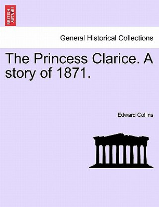 Carte Princess Clarice. a Story of 1871. Edward Collins