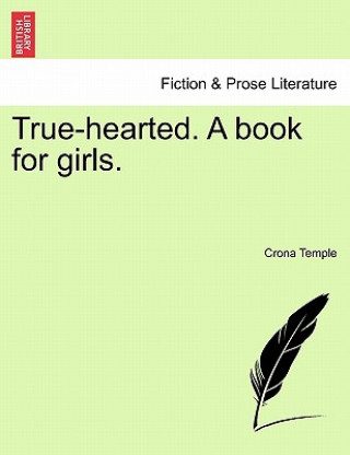 Carte True-Hearted. a Book for Girls. Crona Temple
