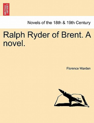 Kniha Ralph Ryder of Brent. a Novel, Vol. I Florence Warden