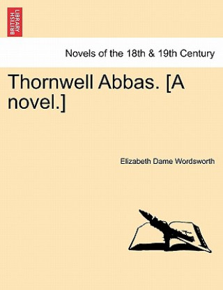 Livre Thornwell Abbas. [A Novel.] Elizabeth Dame Wordsworth