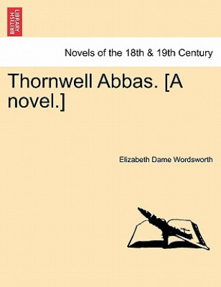 Könyv Thornwell Abbas. [A Novel.] Vol. II. Elizabeth Dame Wordsworth