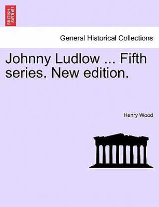 Carte Johnny Ludlow ... Fifth Series. New Edition. Henry Wood