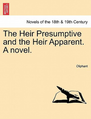 Книга Heir Presumptive and the Heir Apparent. a Novel. Vol. III Margaret Wilson Oliphant